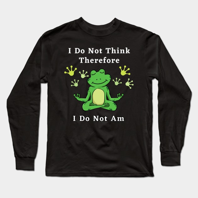 I Do Not think therefore I do not am - digital printa Long Sleeve T-Shirt by Digital printa